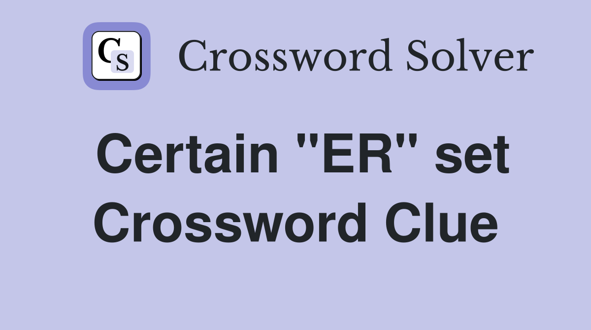 Certain "ER" set Crossword Clue