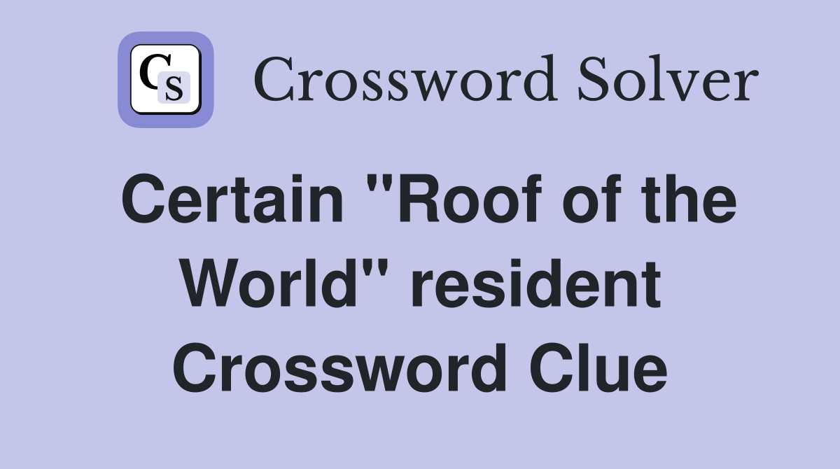Certain "Roof of the World" resident Crossword Clue