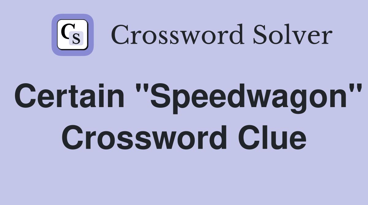 Certain "Speedwagon" Crossword Clue