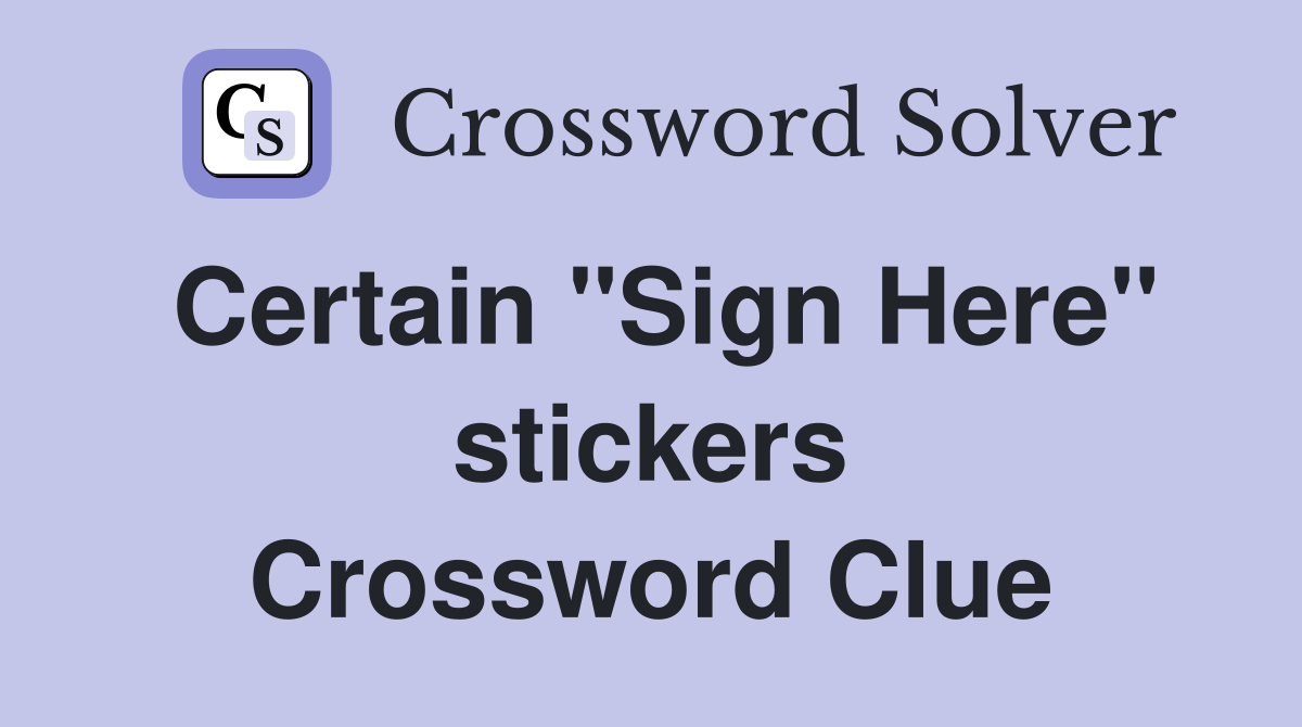 Certain ''Sign Here'' stickers Crossword Clue