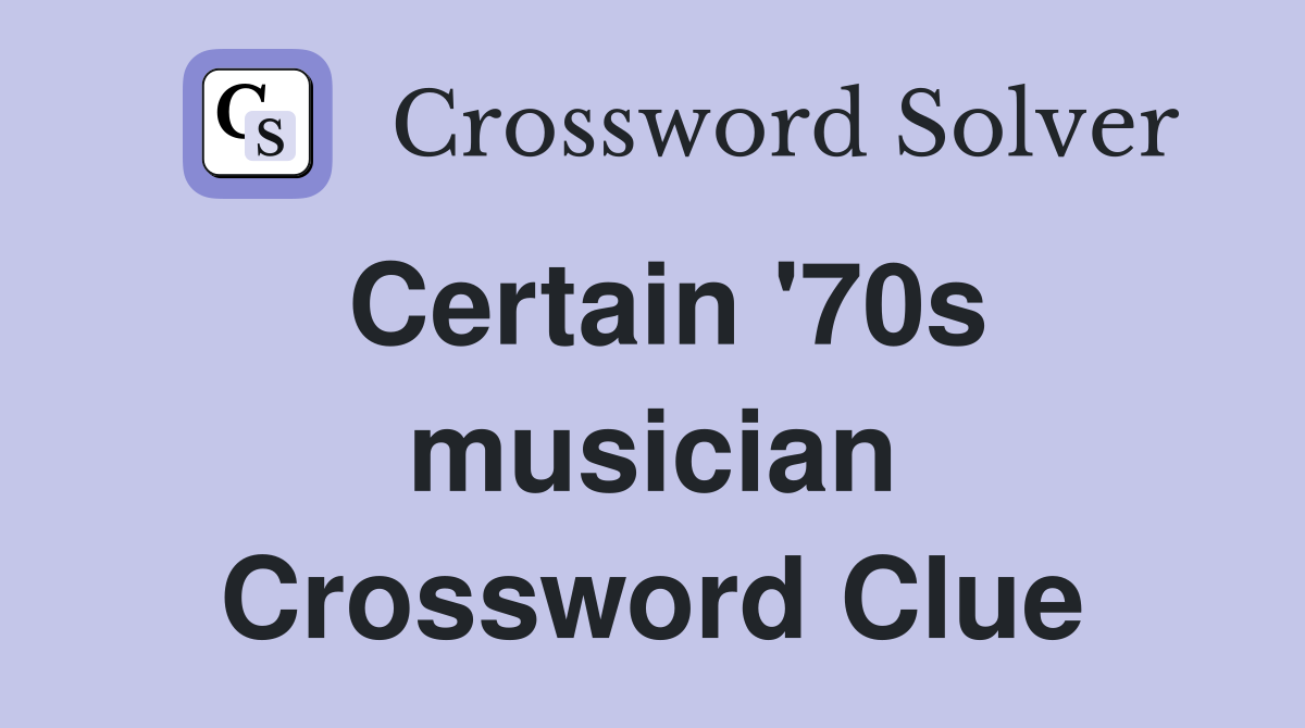 Certain '70s musician Crossword Clue