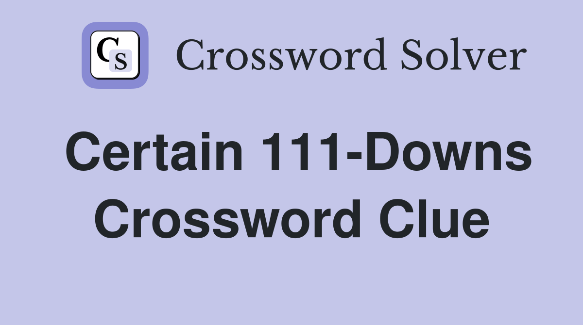 Certain 111-Downs Crossword Clue
