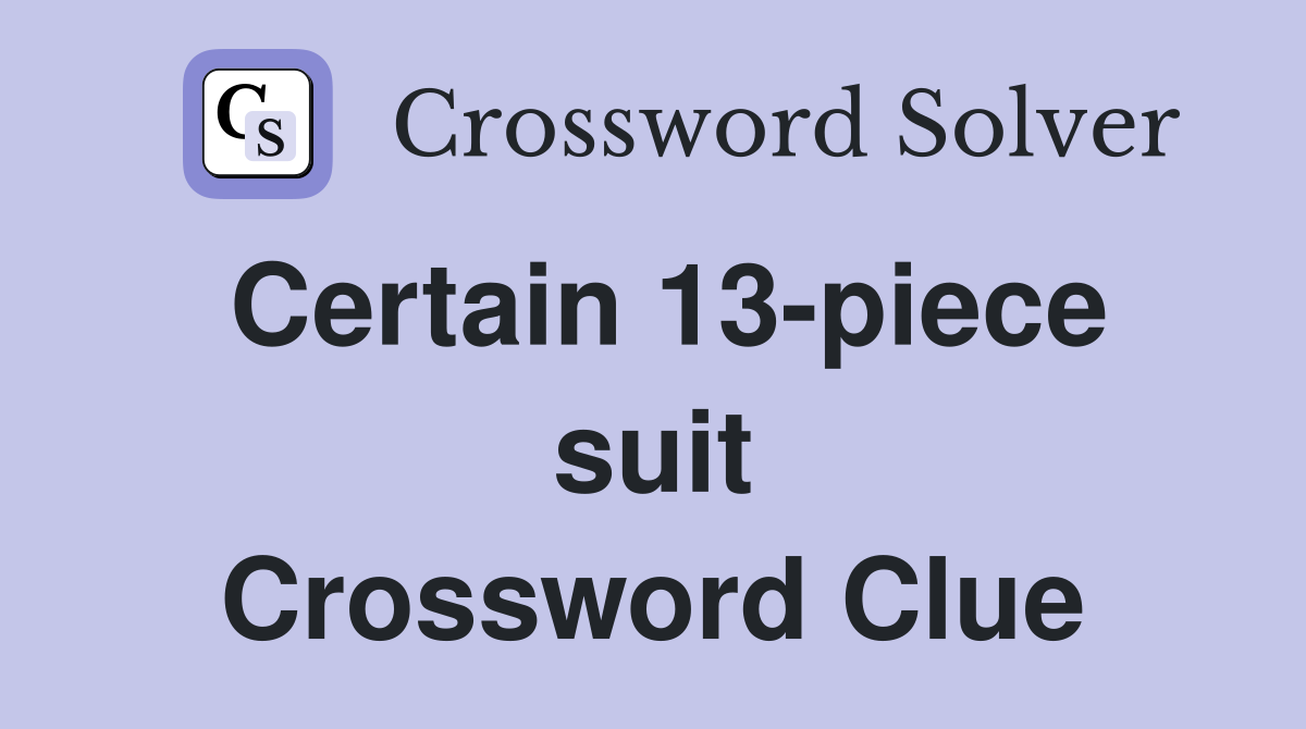 Certain 13-piece suit Crossword Clue