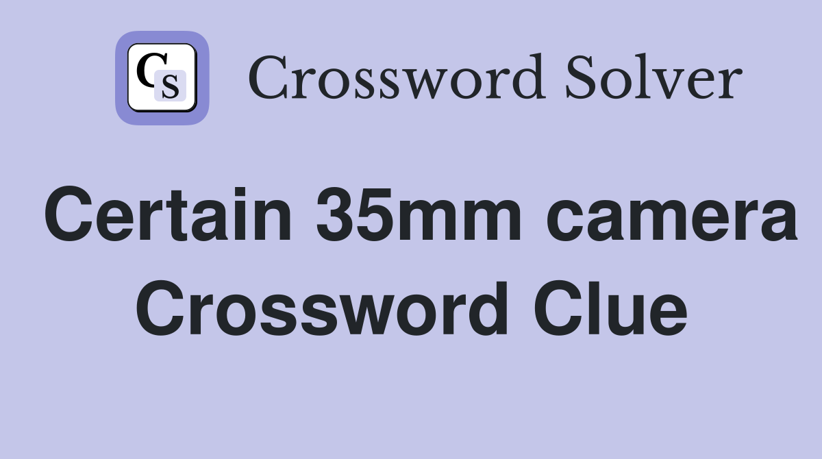 Certain 35mm camera Crossword Clue