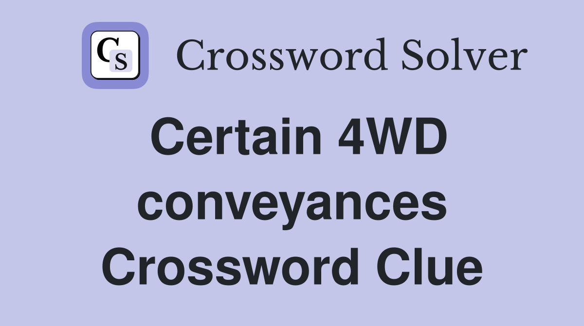 Certain 4WD conveyances Crossword Clue
