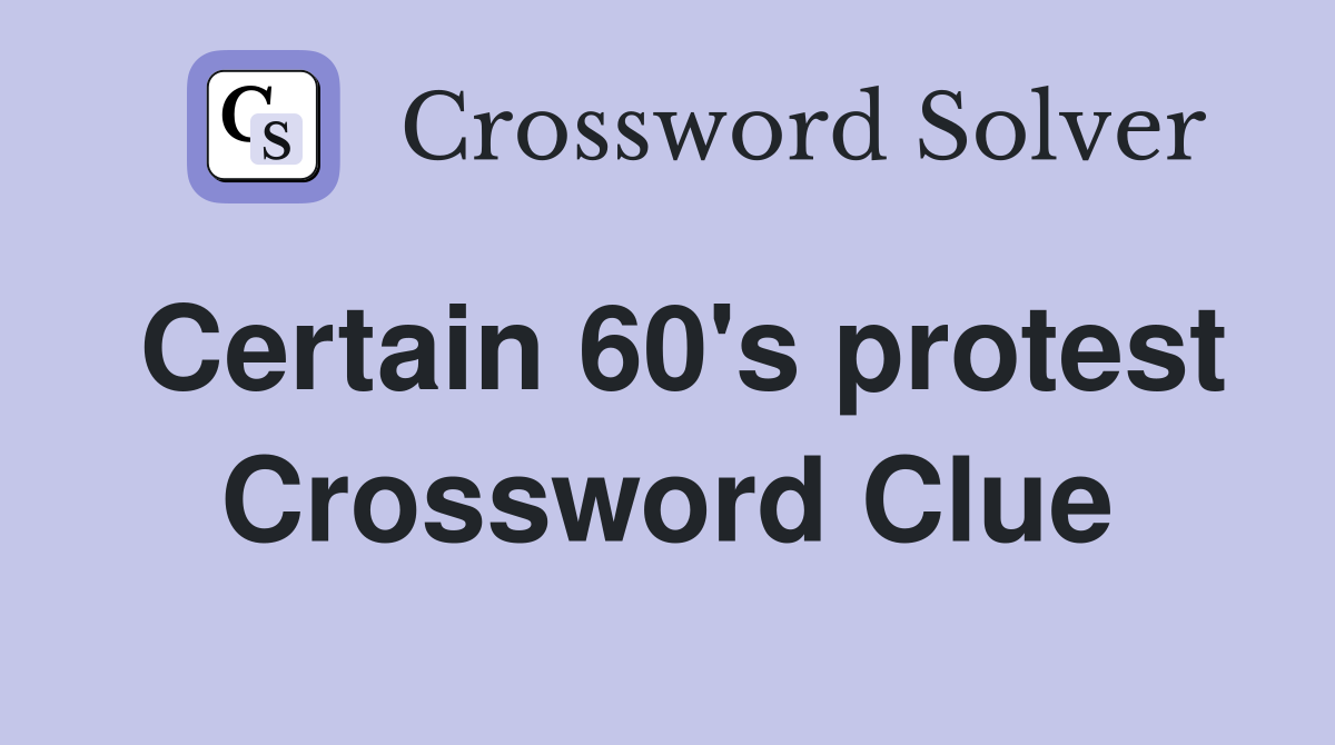 Certain 60's protest Crossword Clue