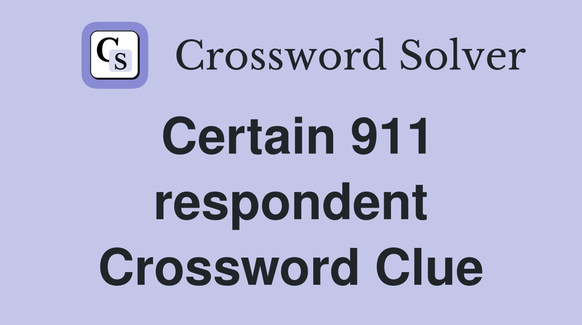 Certain 911 respondent Crossword Clue