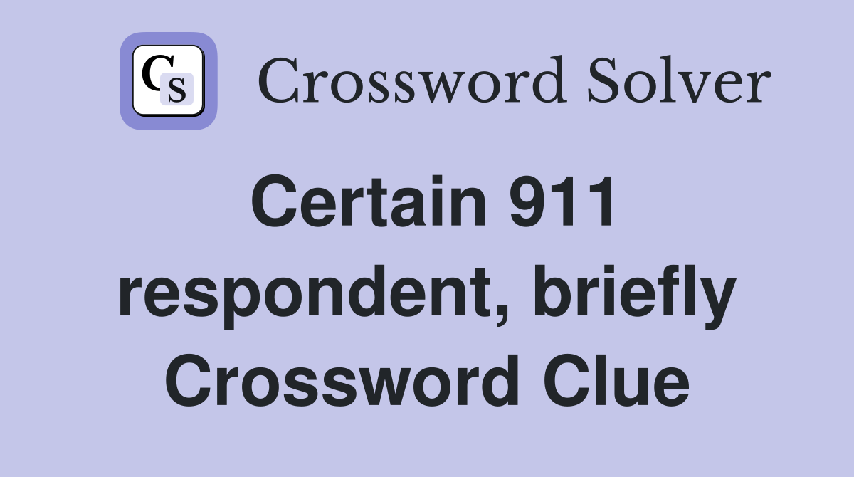Certain 911 respondent, briefly Crossword Clue
