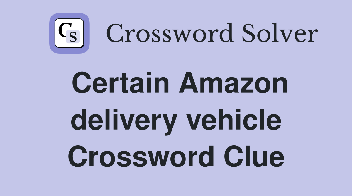 Certain Amazon delivery vehicle Crossword Clue