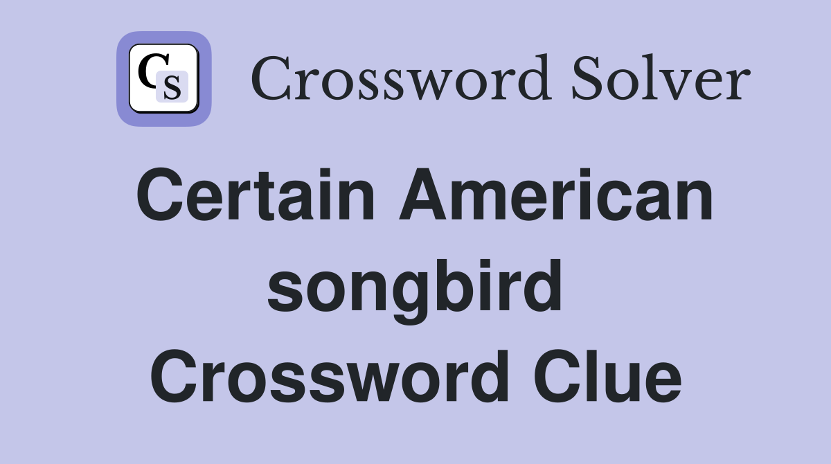 Certain American songbird Crossword Clue