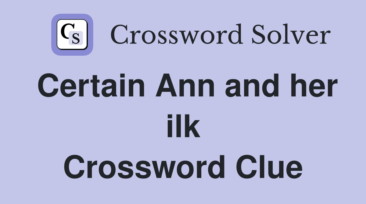 Certain Ann and her ilk Crossword Clue