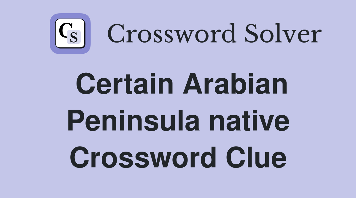 Certain Arabian Peninsula native Crossword Clue