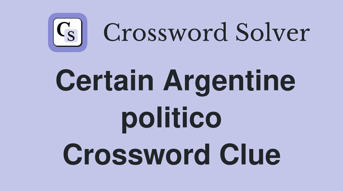 Certain Argentine politico Crossword Clue