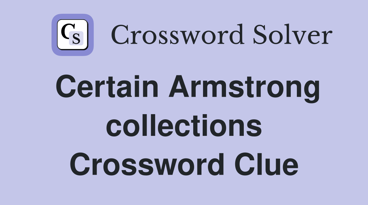 Certain Armstrong collections Crossword Clue