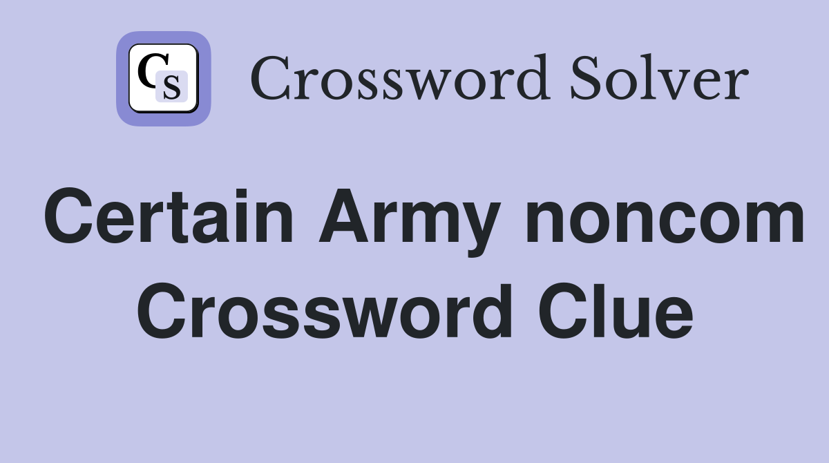 Certain Army noncom Crossword Clue