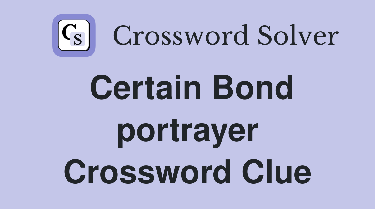 Certain Bond portrayer Crossword Clue