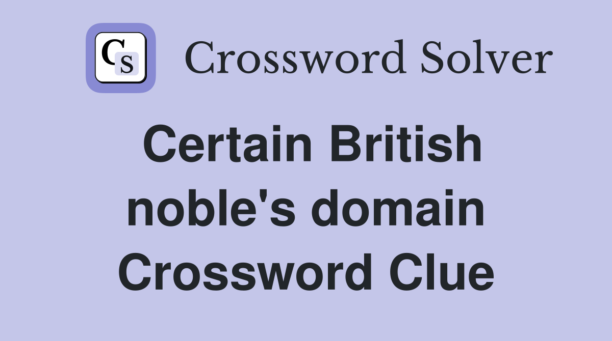 Certain British noble's domain Crossword Clue