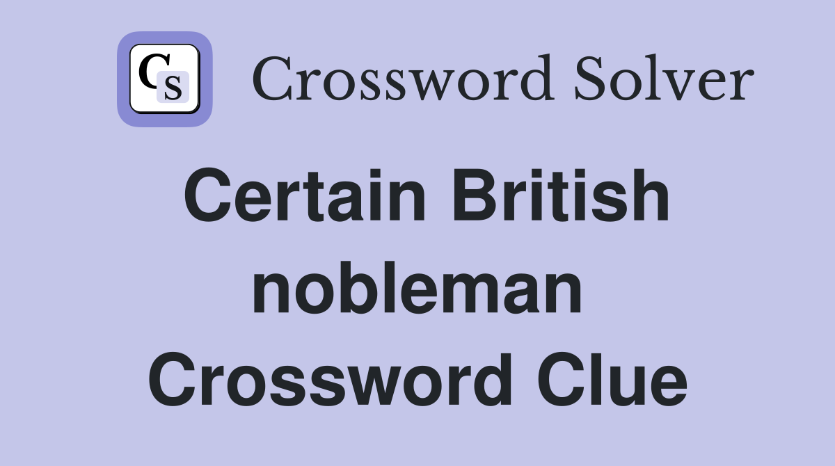 Certain British nobleman Crossword Clue