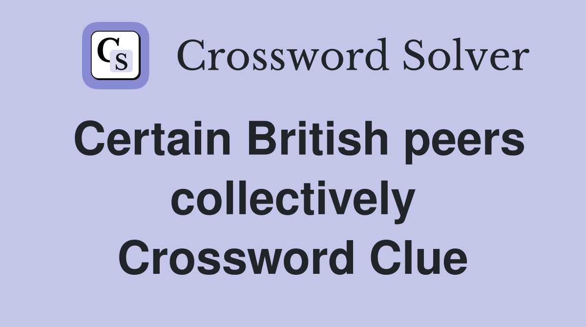 Certain British peers collectively Crossword Clue