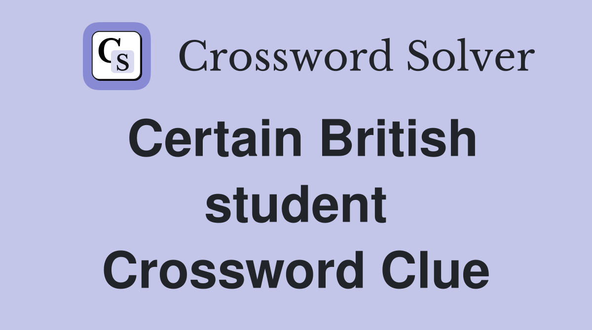 Certain British student Crossword Clue