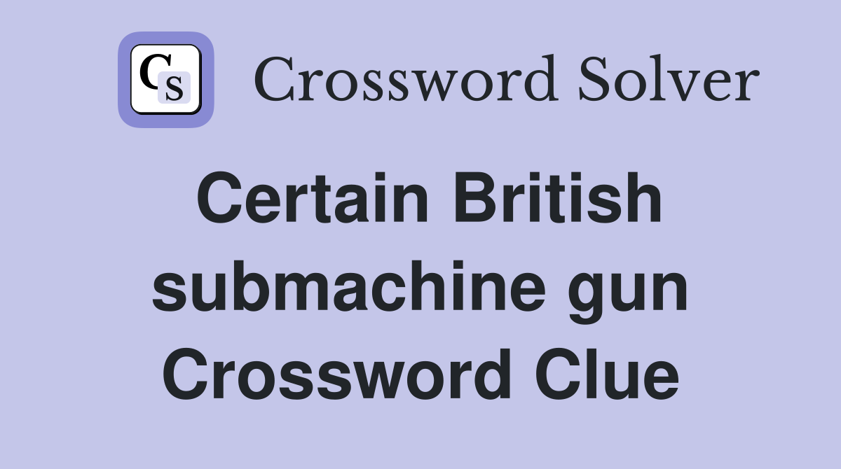 Certain British submachine gun Crossword Clue