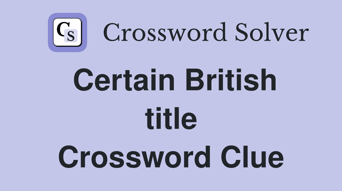Certain British title Crossword Clue