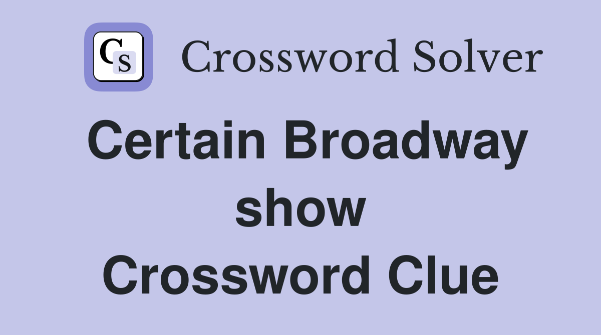 Certain Broadway show Crossword Clue