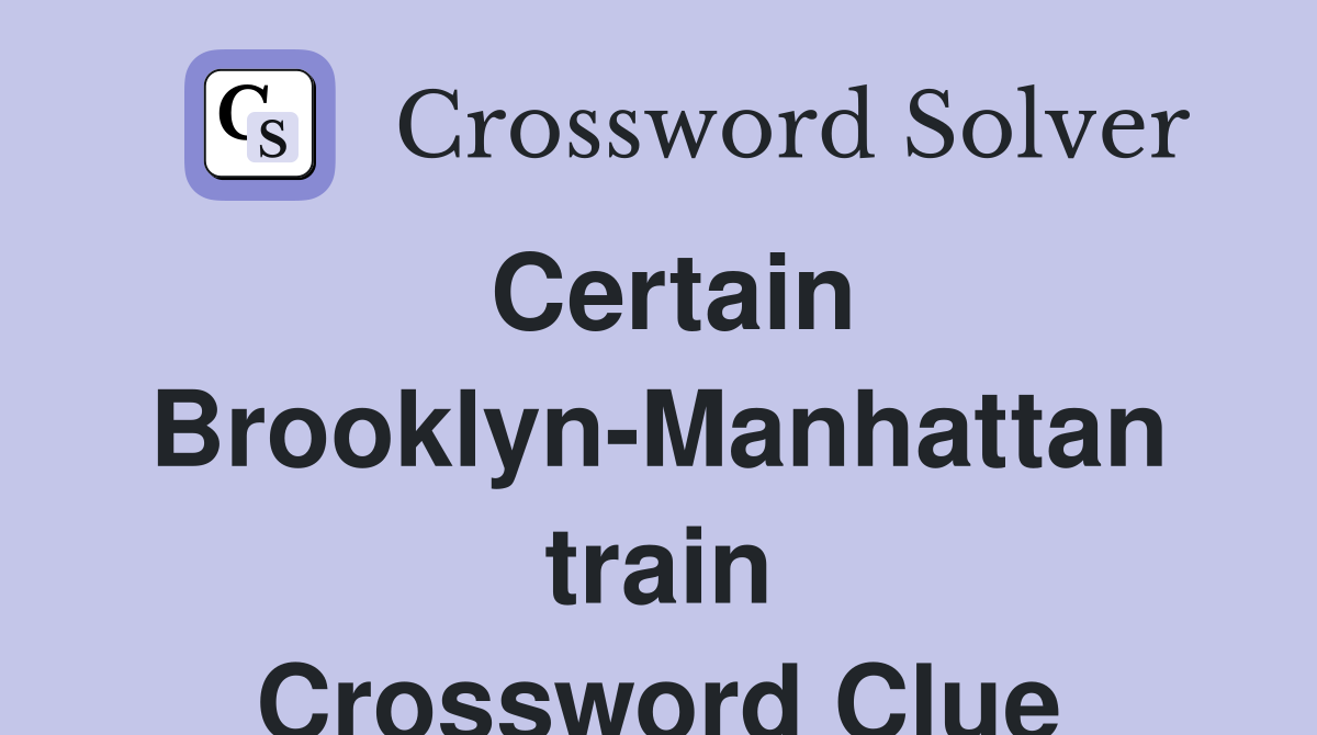 Certain Brooklyn-Manhattan train Crossword Clue