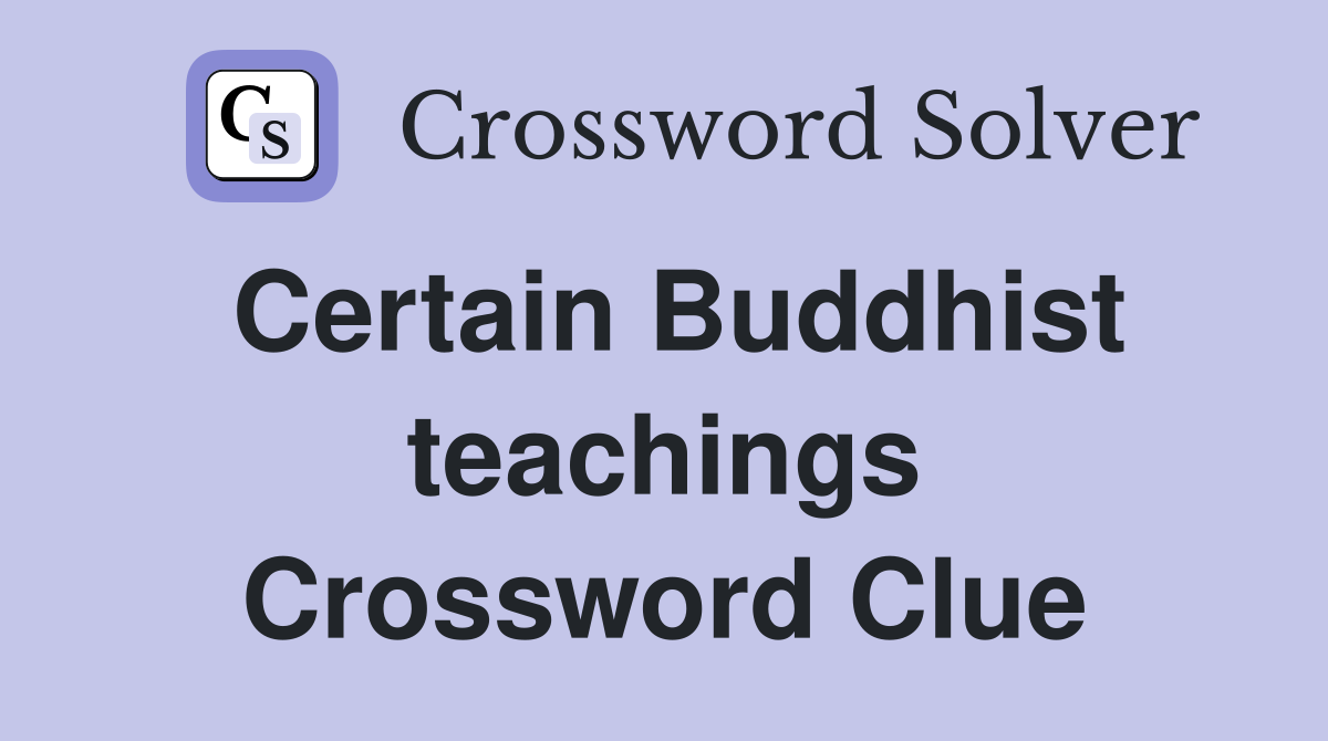 Certain Buddhist teachings Crossword Clue