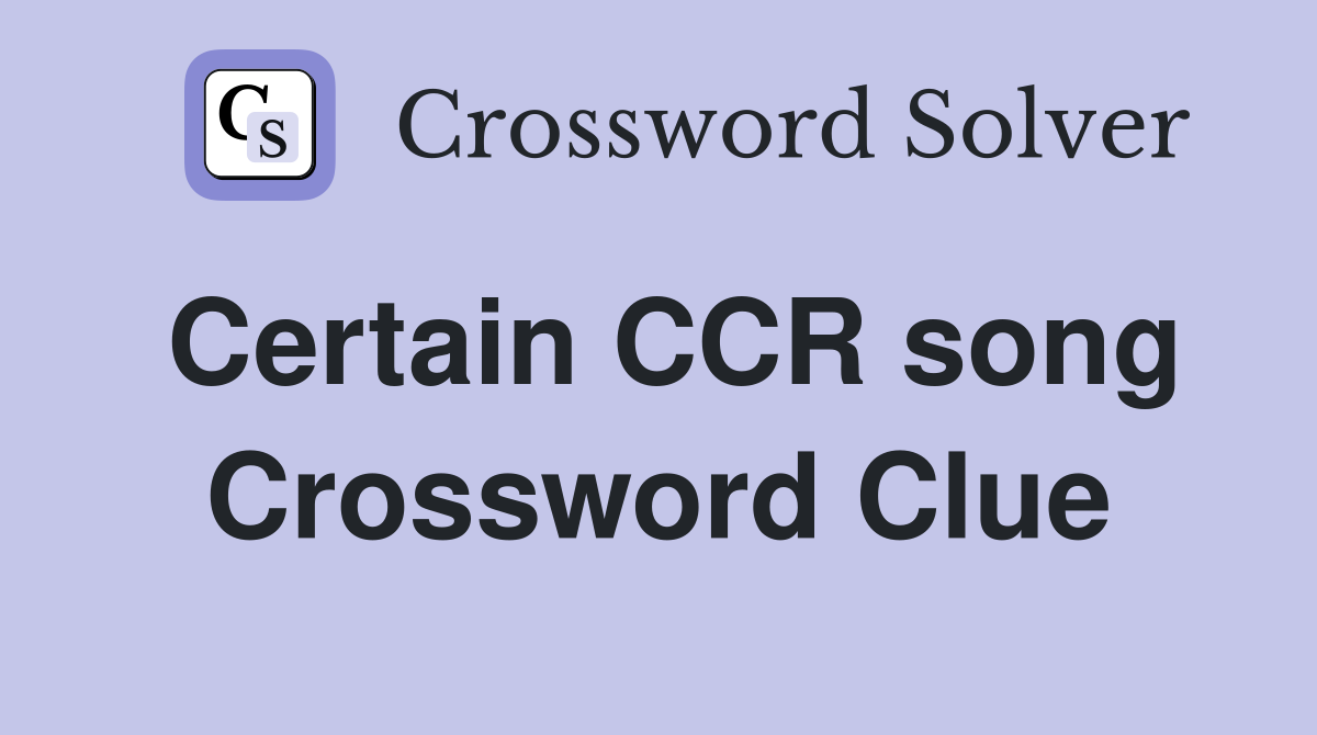 Certain CCR song Crossword Clue