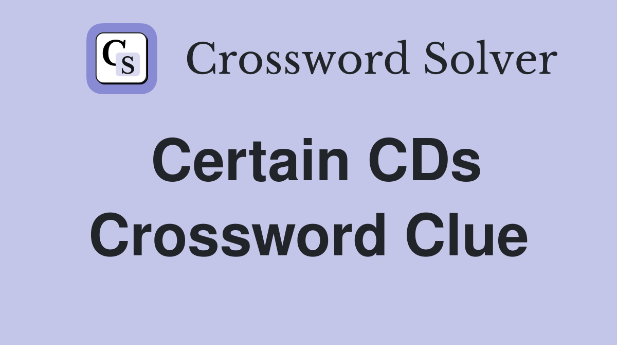 Certain CDs Crossword Clue