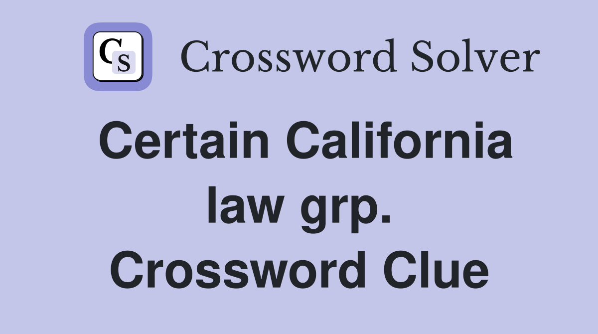 Certain California law grp. Crossword Clue