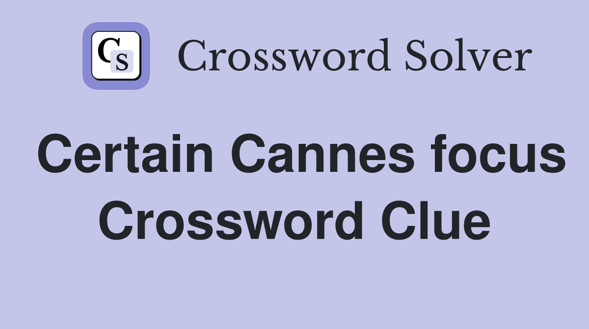 Certain Cannes focus Crossword Clue