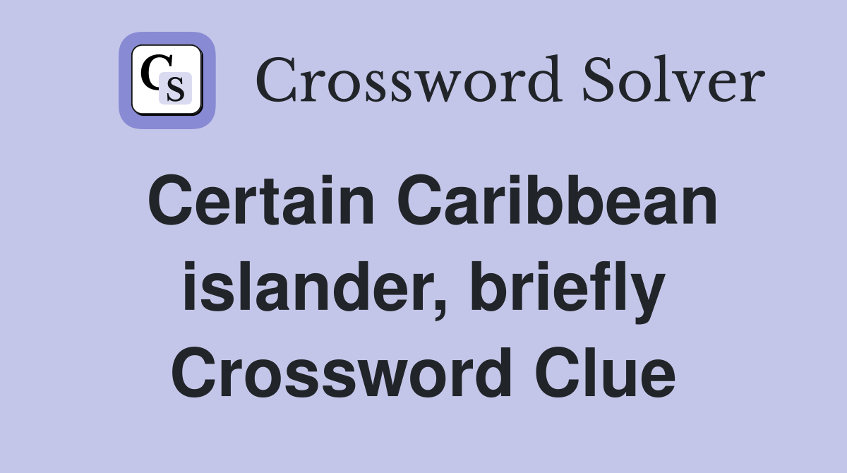 Certain Caribbean islander, briefly Crossword Clue