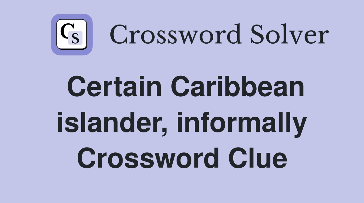 Certain Caribbean islander, informally Crossword Clue
