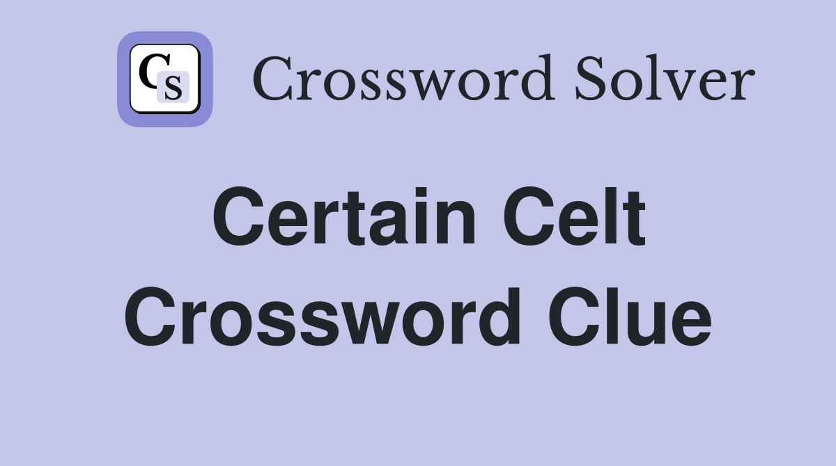 Certain Celt Crossword Clue