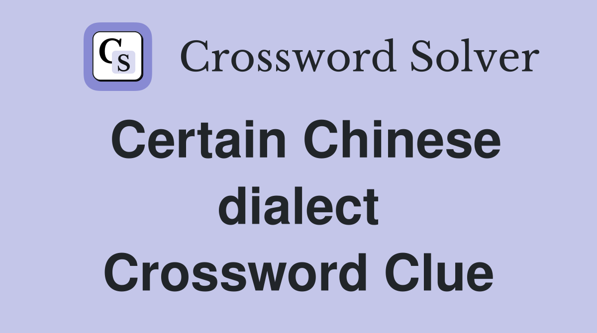Certain Chinese dialect Crossword Clue
