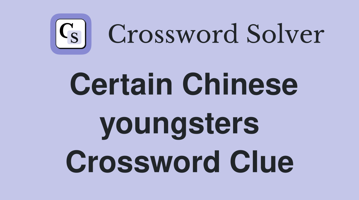 Certain Chinese youngsters Crossword Clue