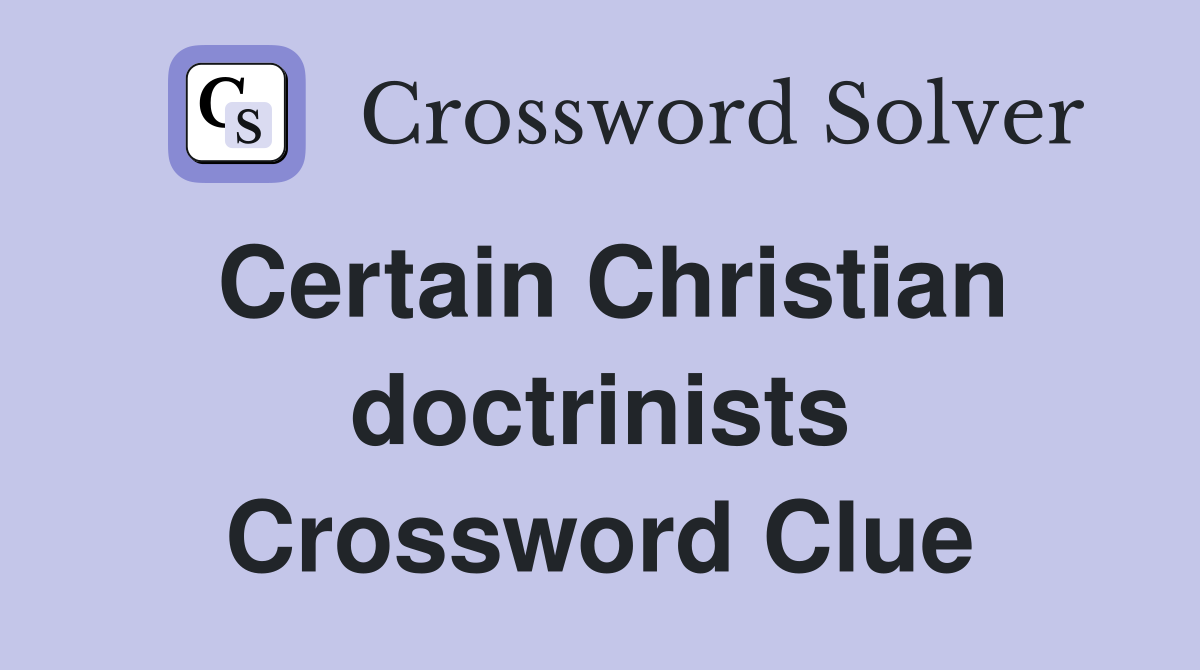 Certain Christian doctrinists Crossword Clue