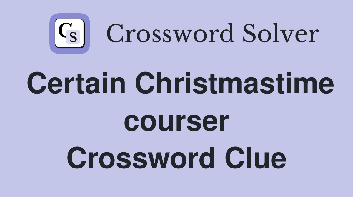 Certain Christmastime courser Crossword Clue