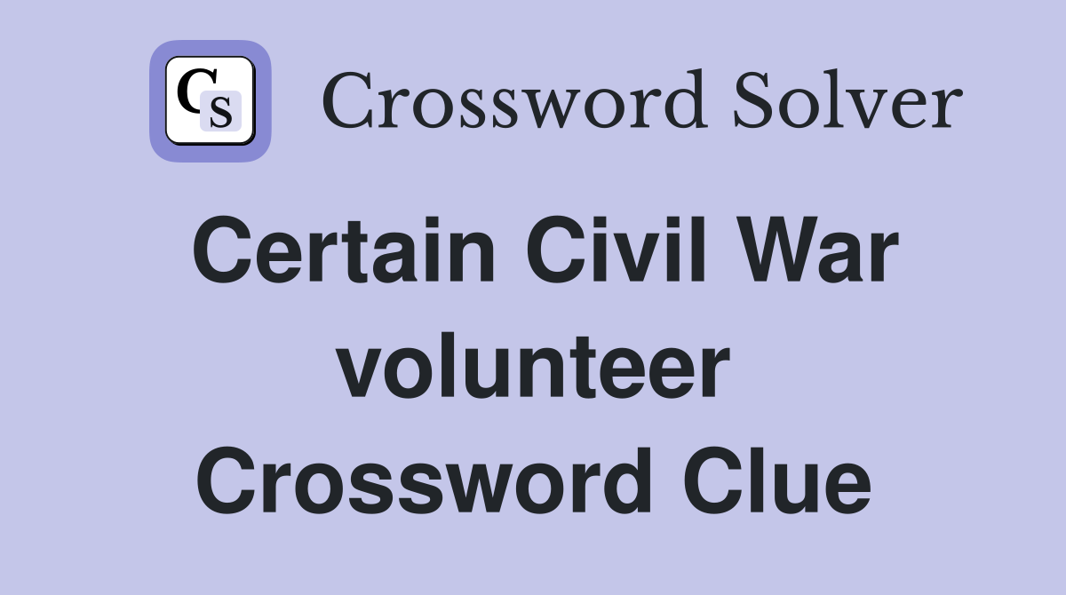 Certain Civil War volunteer Crossword Clue