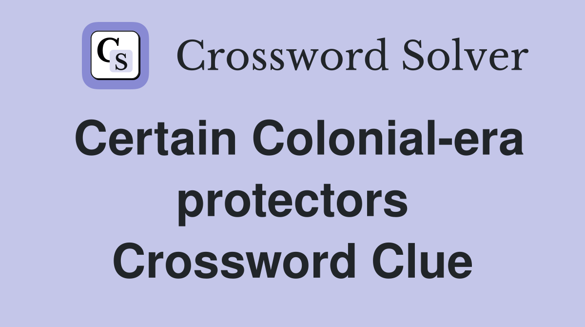 Certain Colonial-era protectors Crossword Clue