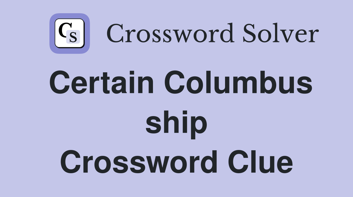 Certain Columbus ship Crossword Clue