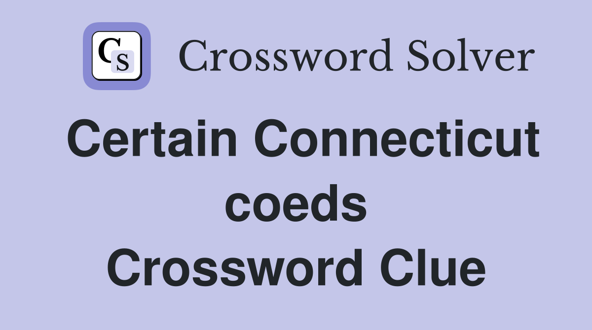 Certain Connecticut coeds Crossword Clue