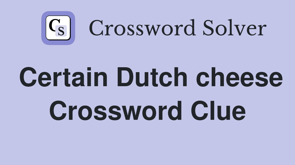 Certain Dutch cheese Crossword Clue