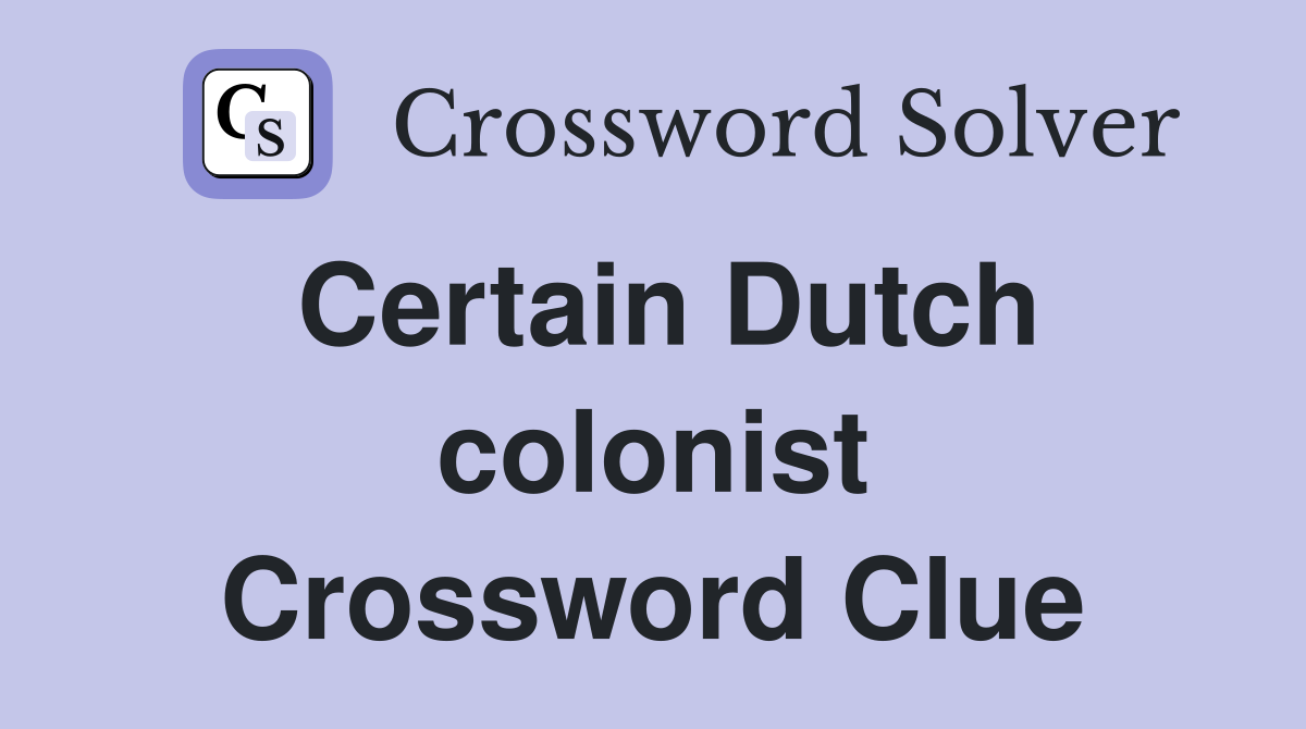 Certain Dutch colonist Crossword Clue