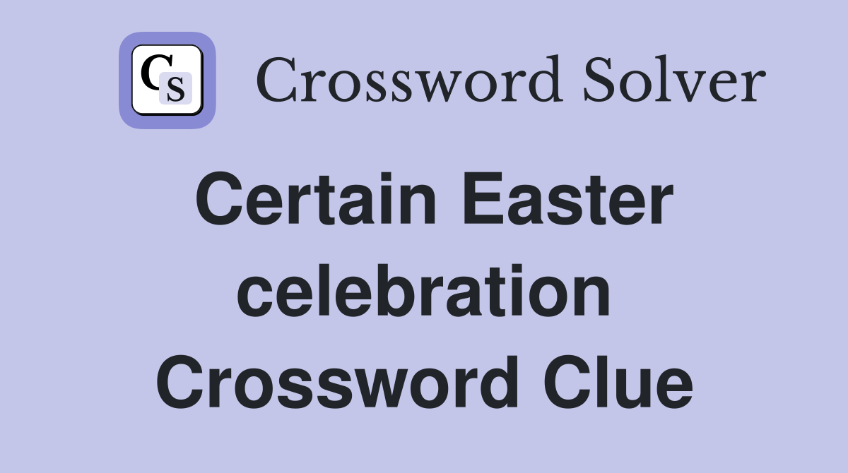 Certain Easter celebration Crossword Clue
