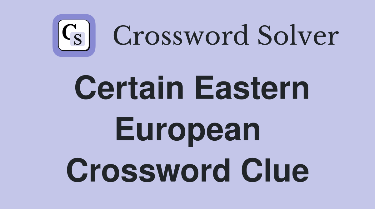 Certain Eastern European Crossword Clue