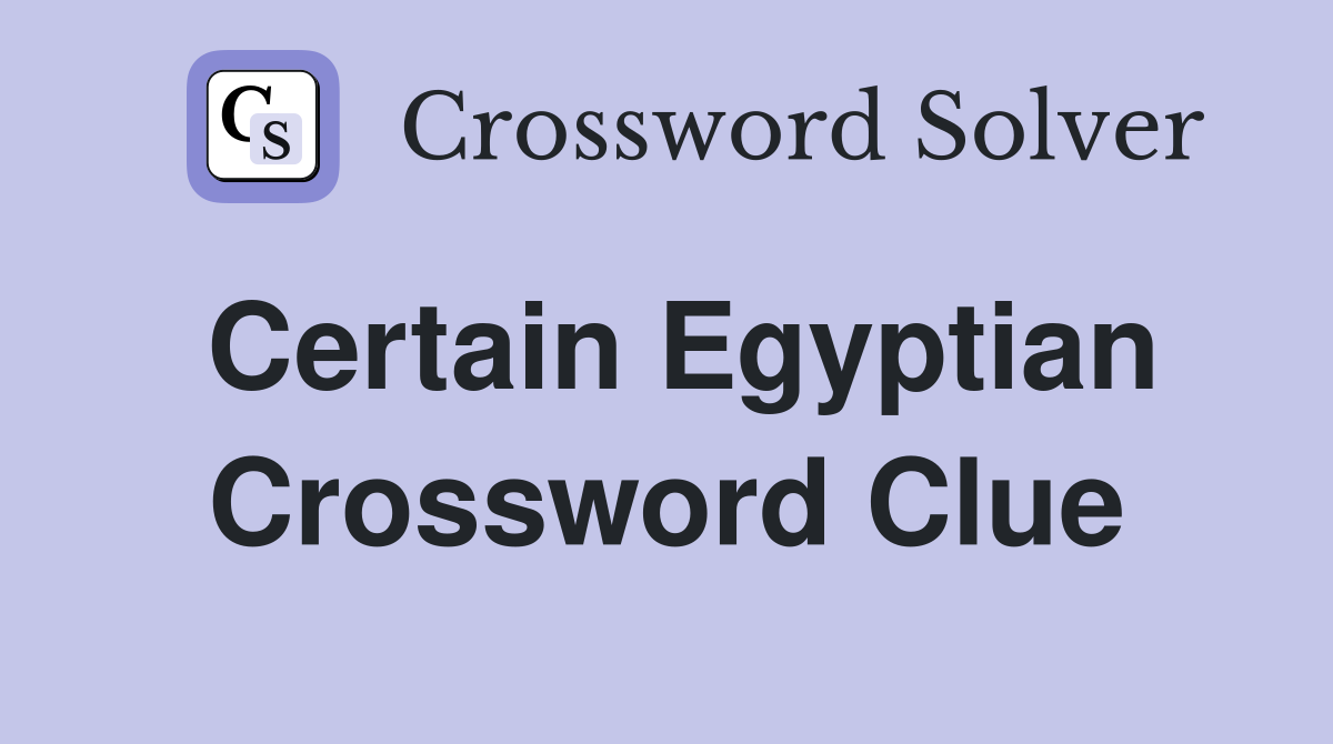 Certain Egyptian Crossword Clue