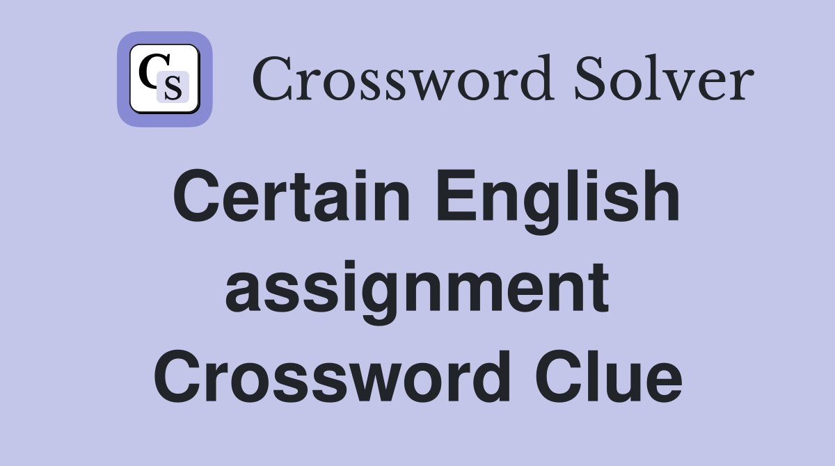 Certain English assignment Crossword Clue